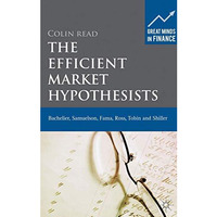 The Efficient Market Hypothesists: Bachelier, Samuelson, Fama, Ross, Tobin and S [Hardcover]