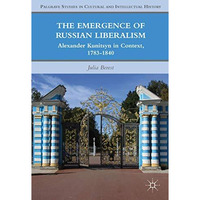 The Emergence of Russian Liberalism: Alexander Kunitsyn in Context, 1783-1840 [Hardcover]