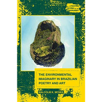 The Environmental Imaginary in Brazilian Poetry and Art [Hardcover]