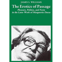 The Erotics of Passage: Pleasure, Politics, and Form in the Later Works of Margu [Hardcover]