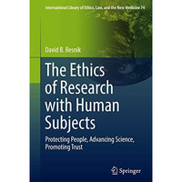 The Ethics of Research with Human Subjects: Protecting People, Advancing Science [Hardcover]