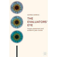 The Evaluators Eye: Impact Assessment and Academic Peer Review [Hardcover]