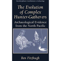 The Evolution of Complex Hunter-Gatherers: Archaeological Evidence from the Nort [Paperback]