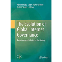 The Evolution of Global Internet Governance: Principles and Policies in the Maki [Paperback]