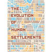 The Evolution of Human Settlements: From Pleistocene Origins to Anthropocene Pro [Hardcover]