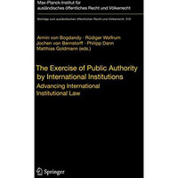 The Exercise of Public Authority by International Institutions: Advancing Intern [Paperback]