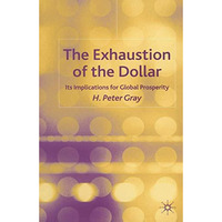 The Exhaustion of the Dollar: Its Implications for Global Prosperity [Hardcover]