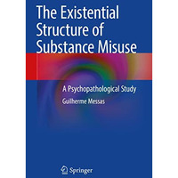 The Existential Structure of Substance Misuse: A Psychopathological Study [Paperback]