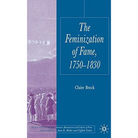 The Feminization of Fame 1750-1830 [Hardcover]