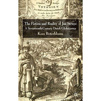 The Fiction and Reality of Jan Struys: A Seventeenth-Century Dutch Globetrotter [Hardcover]