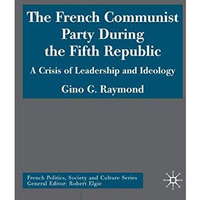 The French Communist Party During the Fifth Republic: A Crisis of Leadership and [Hardcover]