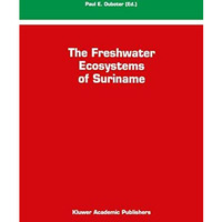 The Freshwater Ecosystems of Suriname [Paperback]