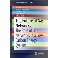 The Future of Gas Networks: The Role of Gas Networks in a Low Carbon Energy Syst [Paperback]