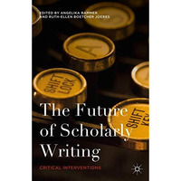 The Future of Scholarly Writing: Critical Interventions [Hardcover]