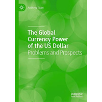 The Global Currency Power of the US Dollar: Problems and Prospects [Hardcover]