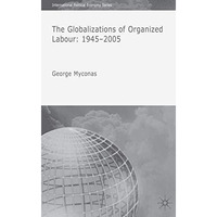 The Globalizations of Organized Labour: 1945-2004 [Hardcover]