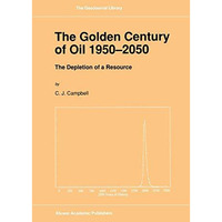 The Golden Century of Oil 19502050: The Depletion of a Resource [Hardcover]