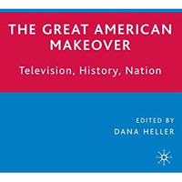 The Great American Makeover: Television, History, Nation [Paperback]