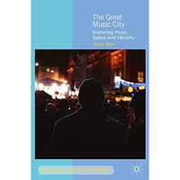 The Great Music City: Exploring Music, Space and Identity [Hardcover]