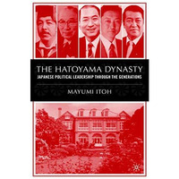 The Hatoyama Dynasty: Japanese Political Leadership Through the Generations [Hardcover]