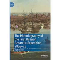 The Historiography of the First Russian Antarctic Expedition, 181921 [Hardcover]