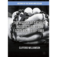 The History of Catholic Intellectual Life in Scotland, 19181965 [Hardcover]