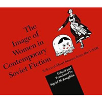 The Image of Women in Contemporary Soviet Fiction: Selected Short Stories from t [Paperback]