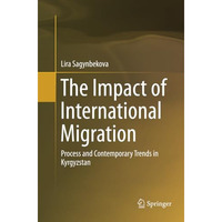 The Impact of International Migration: Process and Contemporary Trends in Kyrgyz [Paperback]