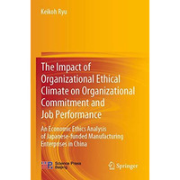 The Impact of Organizational Ethical Climate on Organizational Commitment and Jo [Paperback]