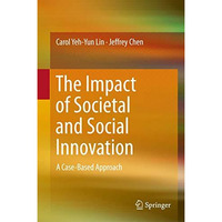 The Impact of Societal and Social Innovation: A Case-Based Approach [Hardcover]