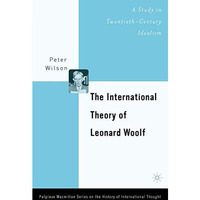 The International Theory of Leonard Woolf: A Study in Twentieth-Century Idealism [Hardcover]