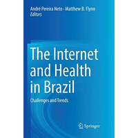 The Internet and Health in Brazil: Challenges and Trends [Paperback]