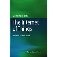 The Internet of Things: Industrie 4.0 Unleashed [Paperback]