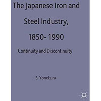 The Japanese Iron and Steel Industry, 1850-1990: Continuity and Discontinuity [Hardcover]