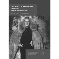 The Jews of Nazi Vienna, 1938-1945: Rescue and Destruction [Paperback]