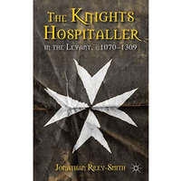 The Knights Hospitaller in the Levant, c.1070-1309 [Hardcover]