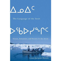 The Language of the Inuit: Syntax, Semantics, and Society in the Arctic [Paperback]