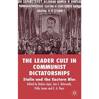 The Leader Cult in Communist Dictatorships: Stalin and the Eastern Bloc [Hardcover]