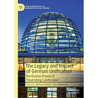 The Legacy and Impact of German Unification: The Elusive Dream of 'Flourishing L [Hardcover]