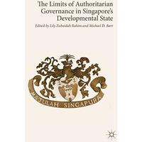 The Limits of Authoritarian Governance in Singapore's Developmental State [Hardcover]