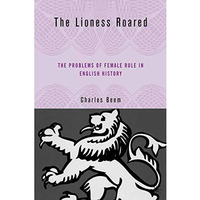 The Lioness Roared: The Problems of Female Rule in English History [Hardcover]