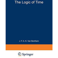 The Logic of Time: A Model-Theoretic Investigation into the Varieties of Tempora [Paperback]