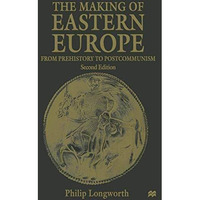 The Making of Eastern Europe: From Prehistory to Postcommunism [Paperback]