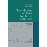 The Making of Tests for Index Numbers: Mathematical Methods of Descriptive Stati [Hardcover]