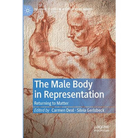 The Male Body in Representation: Returning to Matter [Paperback]