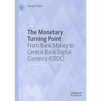 The Monetary Turning Point: From Bank Money to Central Bank Digital Currency (CB [Hardcover]