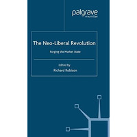 The Neoliberal Revolution: Forging the Market State [Paperback]