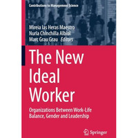 The New Ideal Worker: Organizations Between Work-Life Balance, Gender and Leader [Paperback]