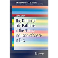 The Origin of Life Patterns: In the Natural Inclusion of Space in Flux [Paperback]