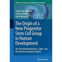 The Origin of a New Progenitor Stem Cell Group in Human Development: An Immunohi [Paperback]